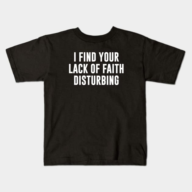 I find your lack of faith disturbing Kids T-Shirt by amalya